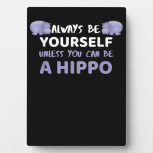 Wees altijd jezelf, tenzij je een hippo kunt zijn fotoplaat