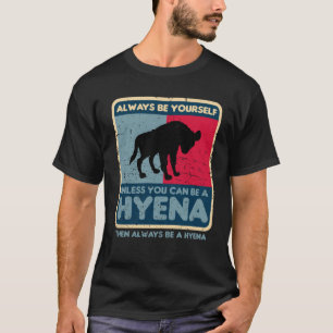Wees altijd jezelf, tenzij je een Hyena Retro kunt T-shirt
