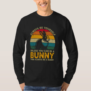 Wees altijd jezelf, tenzij je een konijn kunt zijn t-shirt