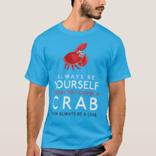 Wees altijd jezelf, tenzij je een krab kunt zijn t-shirt