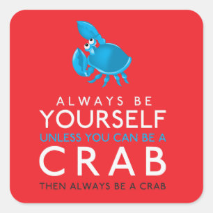 Wees altijd jezelf, tenzij je een krab kunt zijn vierkante sticker