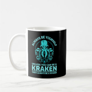 Wees altijd jezelf, tenzij je een kraken kunt zijn koffiemok