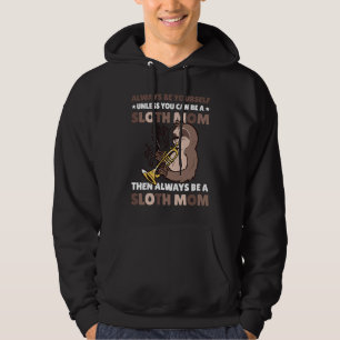 Wees altijd jezelf, tenzij je een luiaardmoeder ka hoodie