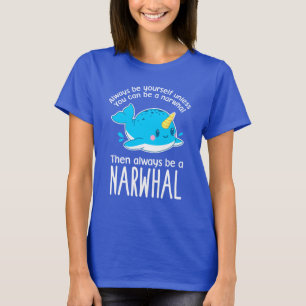 Wees altijd jezelf, tenzij je een Narwhal kunt zij T-shirt