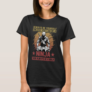 Wees altijd jezelf, tenzij je een Ninja Warri kunt T-shirt