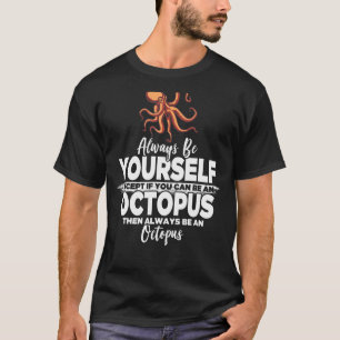 Wees altijd jezelf, tenzij je een octopus kan zijn t-shirt
