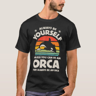 Wees altijd jezelf, tenzij je een orka kunt zijn. t-shirt