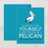 Wees altijd jezelf, tenzij je een Pelican kunt zij Briefkaart (Voorkant / Achterkant)