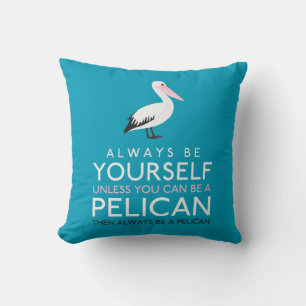 Wees altijd jezelf, tenzij je een Pelican kunt zij Kussen