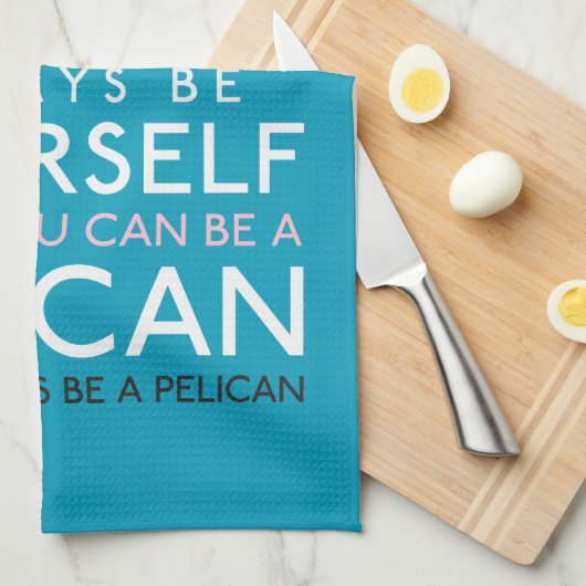 Wees altijd jezelf, tenzij je een Pelican kunt zij Theedoek (Quarter Fold)