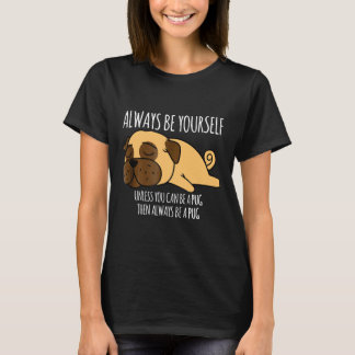 Wees altijd jezelf, tenzij je een Pug-shirt G kunt T-shirt