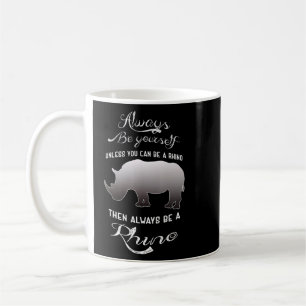 Wees altijd jezelf, tenzij je een Rhino kunt zijn Koffiemok