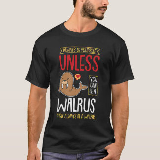 Wees altijd jezelf, tenzij je een Walrus kunt zijn T-shirt