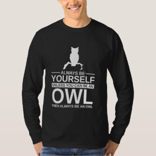 Wees altijd jezelf voor mannen Vrouwen Vogeleigena T-shirt