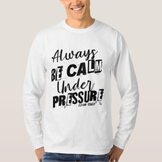 Wees altijd kalm onder druk - Motivatie ontwerp T-shirt