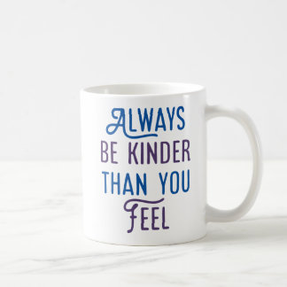 Wees altijd kinder dan je voelt. koffiemok