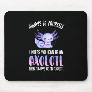 Wees altijd zelf, tenzij u een Axolotl kunt zijn Muismat