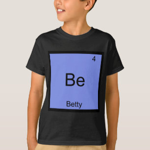 Wees - Betty Grappige Chemie Element Symbool Naam T-shirt