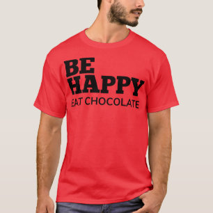 Wees blij Eet Chocoladeliefhebbers Delight T-shirt