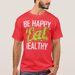 Wees blij en eet gezond als vegetariër en Vegan T-shirt