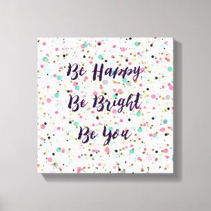 "Wees blij. Wees helder. Ben jij." Ik citeer  stip Canvas Afdruk