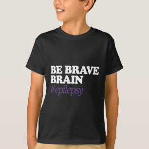 Wees brave #Epilepsy Epilepsie Bewustzijn Novemb T-shirt
