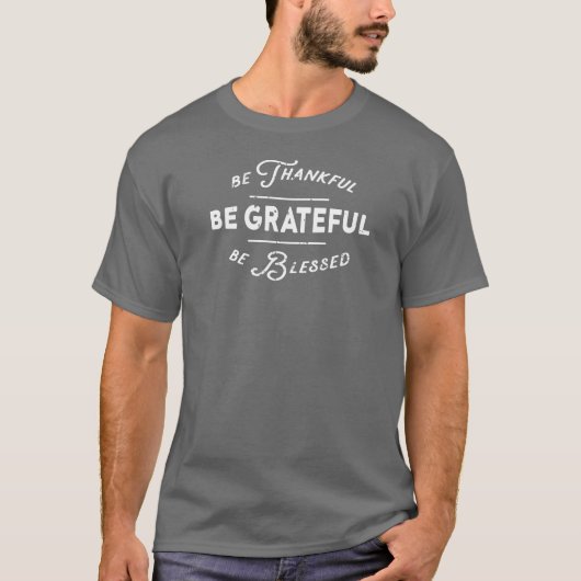 Wees dankbaar dat je dankbaar bent dat je gebukt g t-shirt (Voorkant)