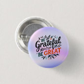 Wees dankbaar, wees groot ronde button 3,2 cm (Voorkant /achterkant)