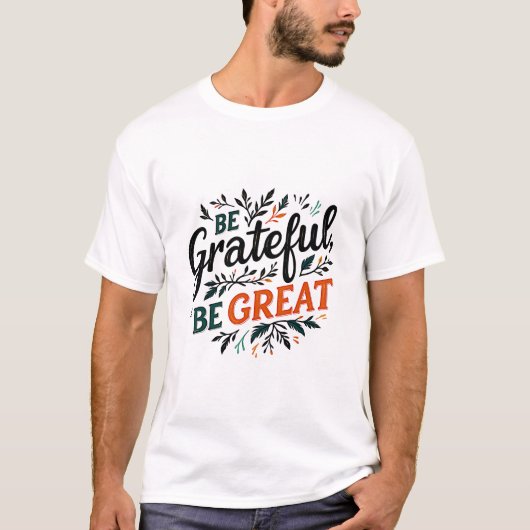 Wees dankbaar, wees groot t-shirt (Voorkant)