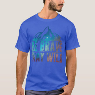 WEES DAPPER BLIJF WILD Wandelen Kamperen Wildernis T-shirt