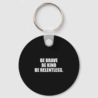 Wees dapper vriendelijk meedogenloos  sleutelhanger
