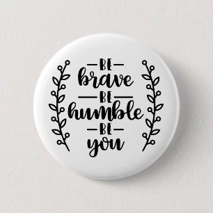 Wees dapper wees nederig wees jezelf ronde button 5,7 cm