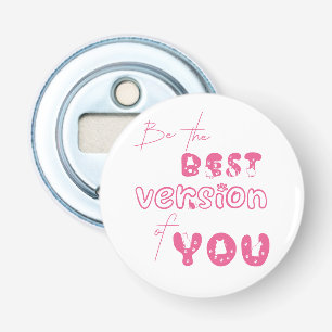 Wees de Beste Versie van Jou Flesopener Button Flesopener