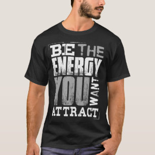 Wees de Energie die Je Wil Aantrekken Motiverend T-shirt