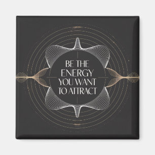 Wees de energie die je wilt aantrekken magneet