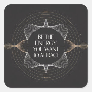 Wees de energie die je wilt aantrekken vierkante sticker