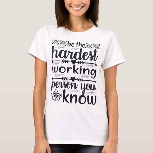 Wees de hardst werkende persoon t-shirt (Voorkant)