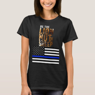 Wees de leeuw, niet de schapen politie blauwe lijn t-shirt