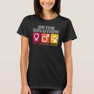 Wees de oplossing Spray Neuter Adopteer Dier 2 T-shirt