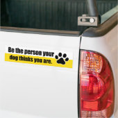 Wees de persoon die je hond denkt... bumpersticker (Op Truck)