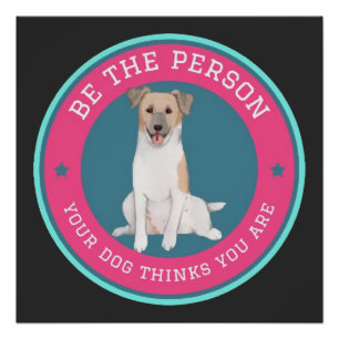 Wees de persoon die je hond denkt dat je bent perfect poster