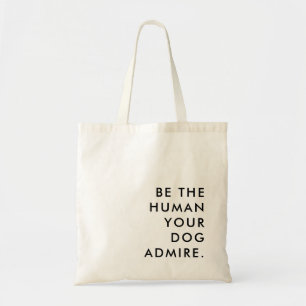 Wees de Persoon die je Hond Denkt dat je Bent Tote Bag