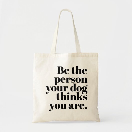 Wees de persoon die je hond denkt dat je bent tote bag (Voorkant)