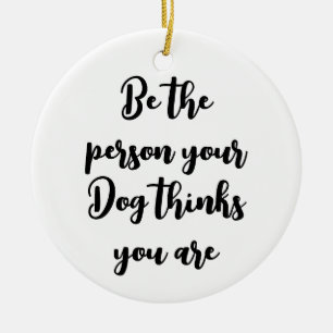 Wees de persoon die je hond denkt dat je hondenmam keramisch ornament