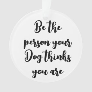 Wees de persoon die je hond denkt dat je hondenmam ornament