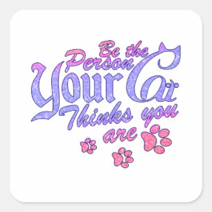 Wees de persoon die je kat denkt dat je bent vierkante sticker