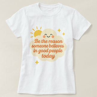 Wees de reden dat iemand gelooft in een goede wolk t-shirt