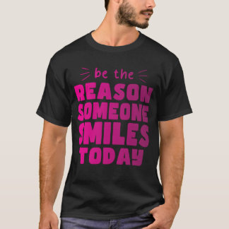 Wees de reden dat iemand vandaag vriendelijk lacht t-shirt