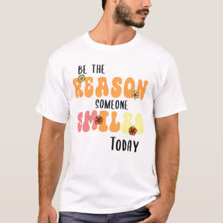 Wees de reden dat iemand vandaag vriendelijk lacht t-shirt