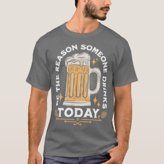 Wees de reden waarom iemand vandaag Drink T-shirt